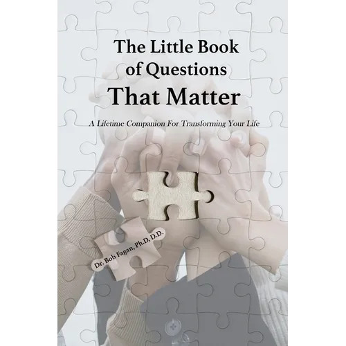 The Little Book of Questions That Matter - A Lifetime Companion For Transforming Your Life