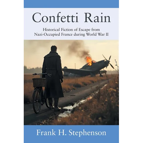 Confetti Rain: Historical Fiction of Escape from Nazi-Occupied France during World War II