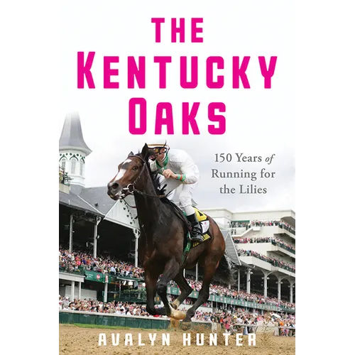The Kentucky Oaks: 150 Years of Running for the Lilies