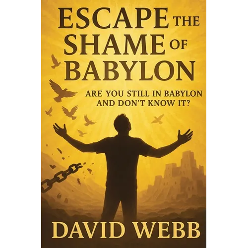 Escape the Shame of Babylon