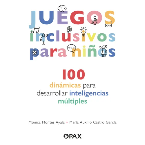 Juegos Inclusivos Para Niños / Inclusive Games for Kids: 100 Dinámicas Para Desarrollar Inteligencias Múltiples / 100 Dynamics to Develop Multiple Int