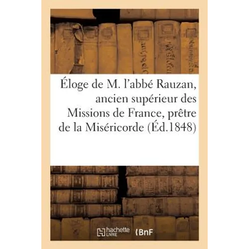 Éloge de M. l'Abbé Rauzan, Ancien Supérieur Des Missions de France, Prêtre de la Miséricorde