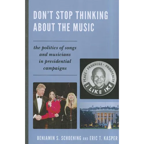 Don't Stop Thinking About the Music: The Politics of Songs and Musicians in Presidential Campaigns