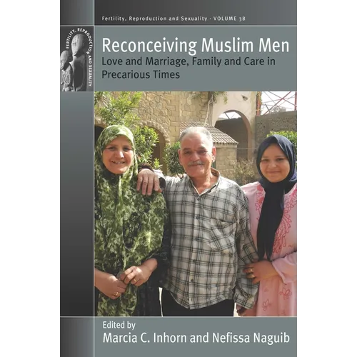 Reconceiving Muslim Men: Love and Marriage, Family and Care in Precarious Times
