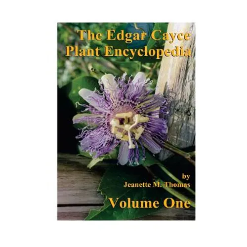 The Edgar Cayce Plant Encyclopedia Volume One