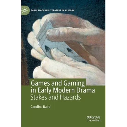 Games and Gaming in Early Modern Drama: Stakes and Hazards