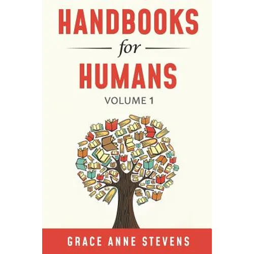 Handbooks for Humans, Volume 1: Learn to Manage Your Attitudes in All Your Relationships