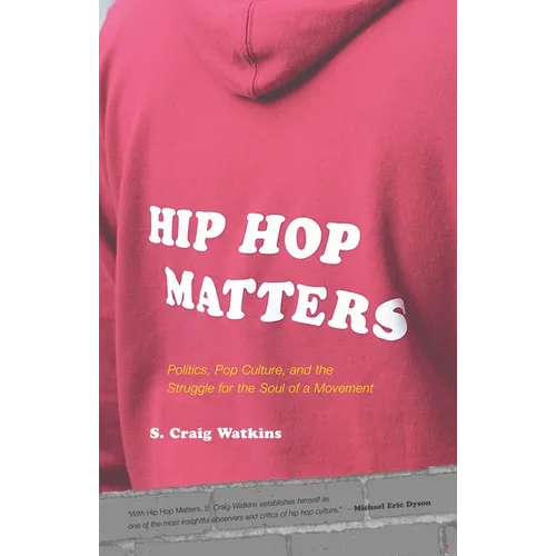 Hip Hop Matters: Politics, Pop Culture, and the Struggle for the Soul of a Movement