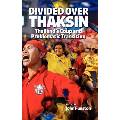 Divided Over Thaksin: Thailand's Coup and Problematic Transition