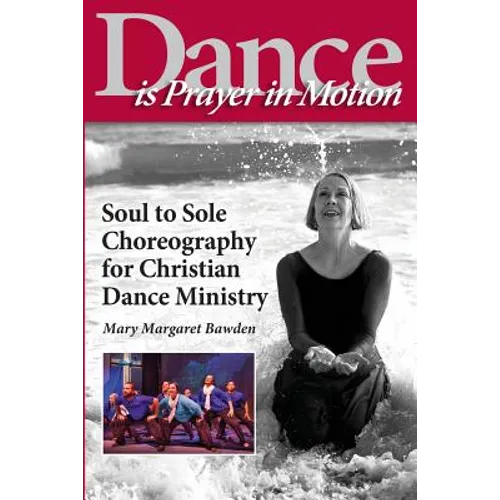 Dance is Prayer in Motion: Soul to Sole Choreography for Christian Dance Ministry