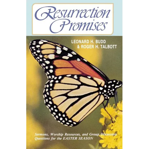 Resurrection Promises: Sermons, Worship Resources, and Group Discussion Questions for the Easter Season