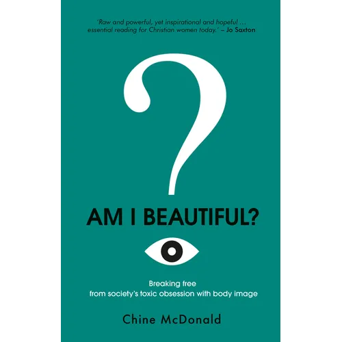 Am I Beautiful?: Breaking Free From Society's Toxic Obsession With Body Image