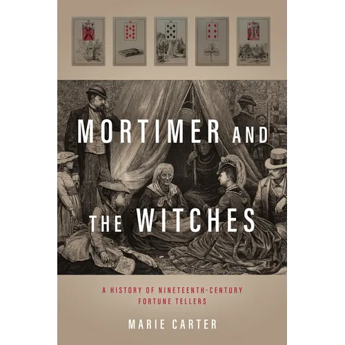 Mortimer and the Witches: A History of Nineteenth-Century Fortune Tellers