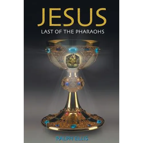 Jesus, Last of the Pharaohs: The Israelite pharaohs of Egypt