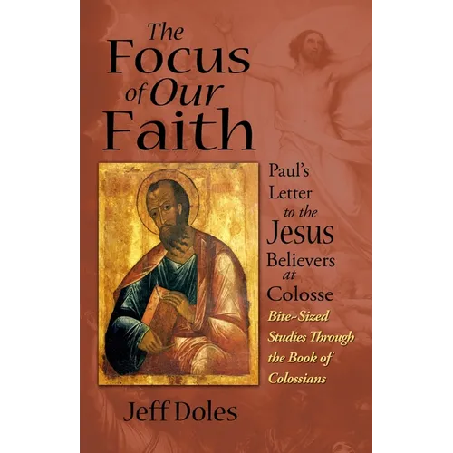 The Focus of Our Faith: Paul's Letter to the Jesus Believers at Colosse