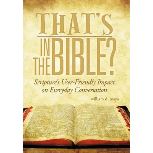 That's in the Bible?: Scripture's User-Friendly Impact on Everyday Conversation