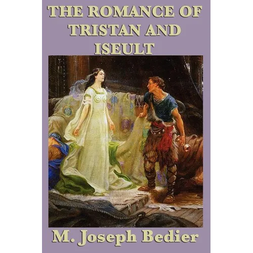 The Romance of Tristan and Iseult: A Legendary Tale of Love and Chivalry