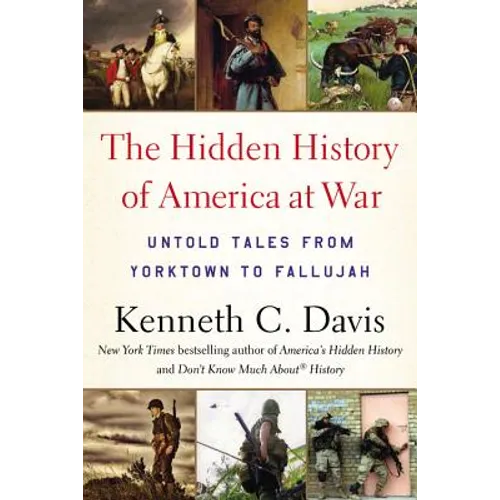 Hidden History of America at War: Untold Tales from Yorktown to Fallujah