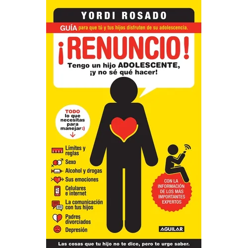 ¡Renuncio! Tengo Un Hijo Adolescente, ¡Y No Sé Qué Hacer!/ I Give Up!: Guía Para Que Tú Y Tus Hijos Disfruten de Su Adolescencia = I Give Up!