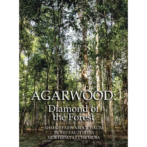 Agarwood: Diamond of the Forest - Hardcover