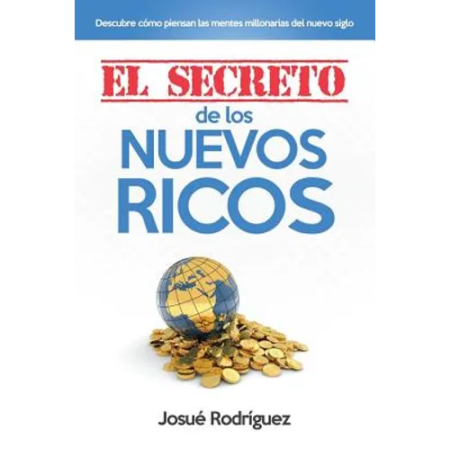 El Secreto de los Nuevos Ricos: Descubre Cómo Piensan Las Mentes Millonarias Del Nuevo Siglo