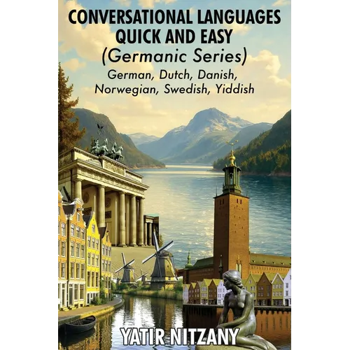 Conversational Languages Quick and Easy - Germanic Series: German, Dutch, Danish, Norwegian, Swedish and Yiddish