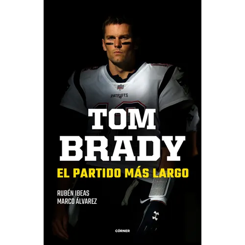 Tom Brady. El Partido Más Largo / Tom Brady. the Longest Match