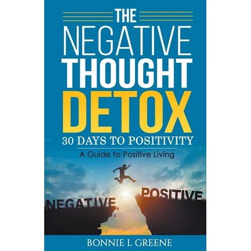 The Negative Thought Detox: 30 Days To Positivity
