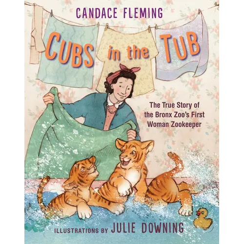Cubs in the Tub: The True Story of the Bronx Zoo's First Woman Zookeeper