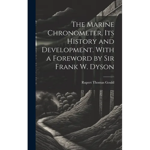 The Marine Chronometer, its History and Development. With a Foreword by Sir Frank W. Dyson