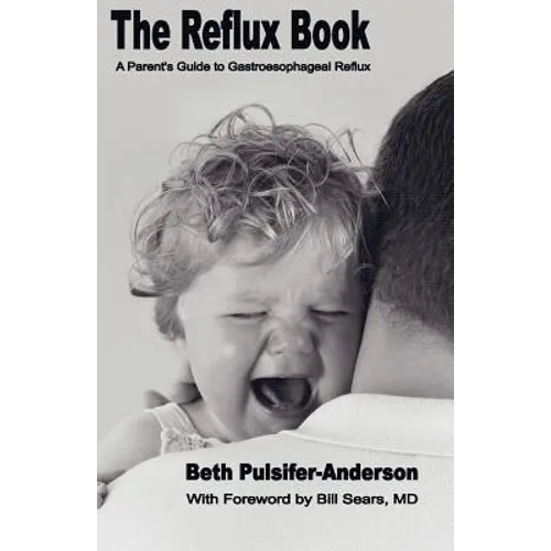 The Reflux Book: A Parent's Guide To Gastroesophageal Reflux