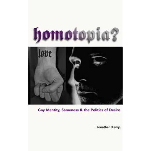 Homotopia?: Gay Identity, Sameness and the Politics of Desire