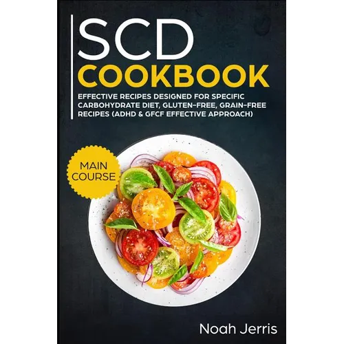 Scd Cookbook: Main Course - Effective Recipes Designed for Specific Carbohydrate Diet, Gluten-Free, Grain-Free Recipes
