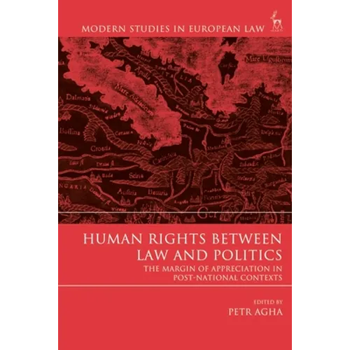 Human Rights Between Law and Politics: The Margin of Appreciation in Post-National Contexts