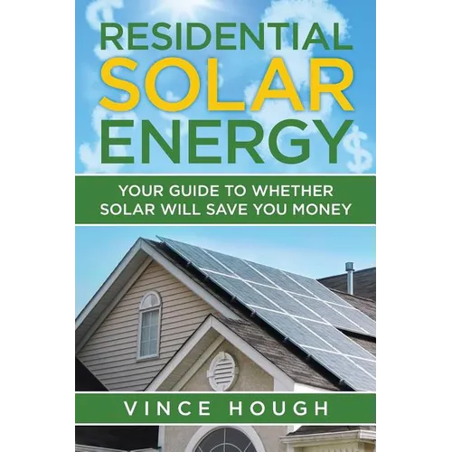 Residential Solar Energy: Your Guide to Whether Solar Will Save You Money