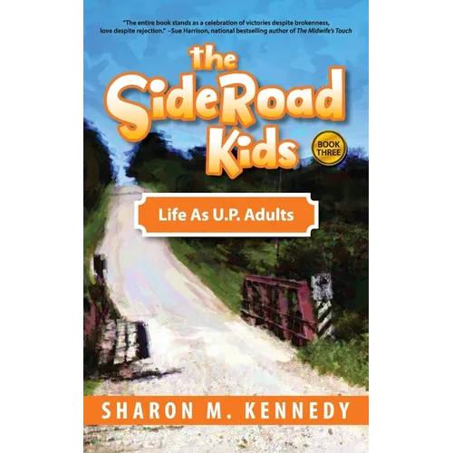 The SideRoad Kids - Book 3: Life as Adults in Michigan's Upper Peninsula (U.P.)