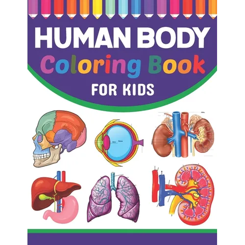 Human Body Coloring Book For Kids: Collection of Simple Illustrations of Human Body Parts. Human Body Parts For Children's Boys & Girls. Brain Heart L