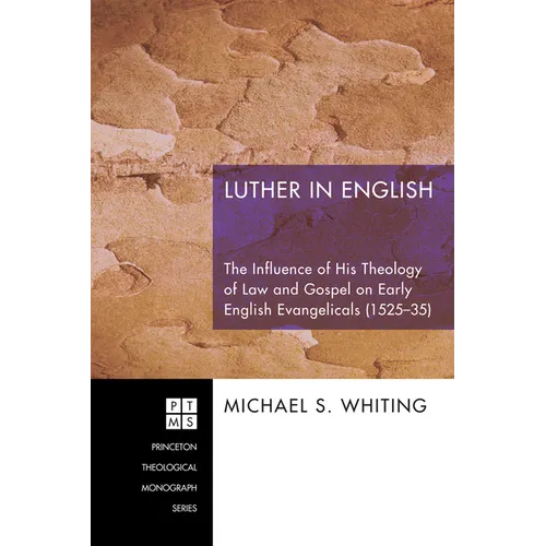 Luther in English: The Influence of His Theology of Law and Gospel on Early English Evangelicals (1525-35)