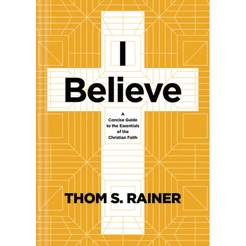 I Believe: A Concise Guide to the Essentials of the Christian Faith