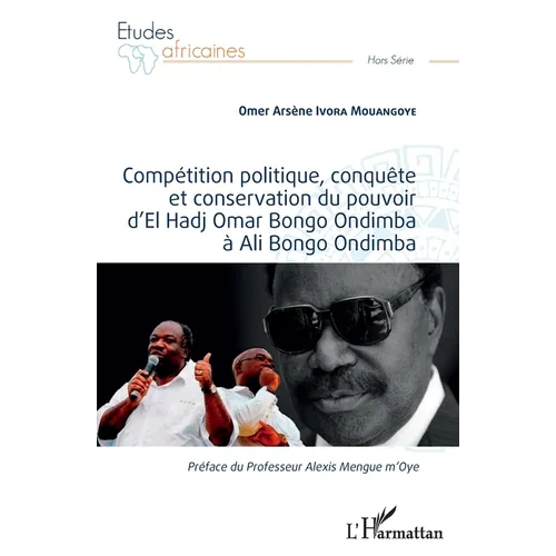 Compétition politique, conquête et conservation du pouvoir d'El Hadj Omar Bongo Ondimba à Ali Bongo Ondimba