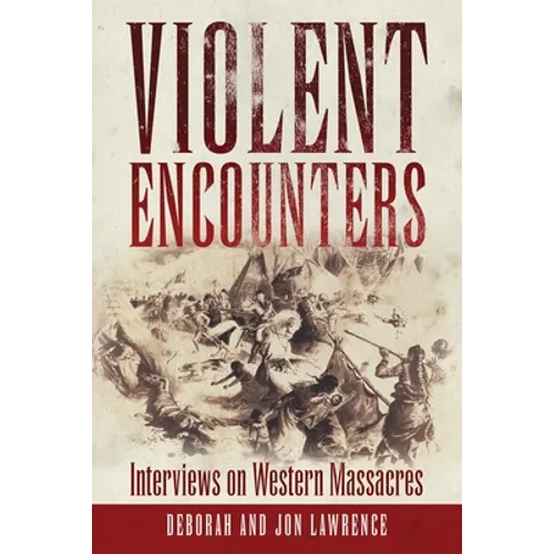 Violent Encounters: Interviews on Western Massacres