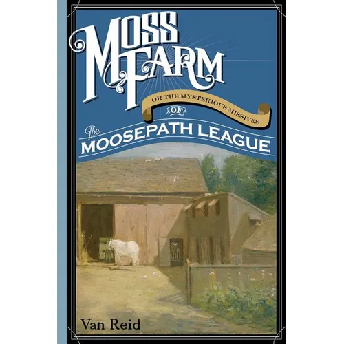 Moss Farm: Or the Mysterious Missives of the Moosepath League