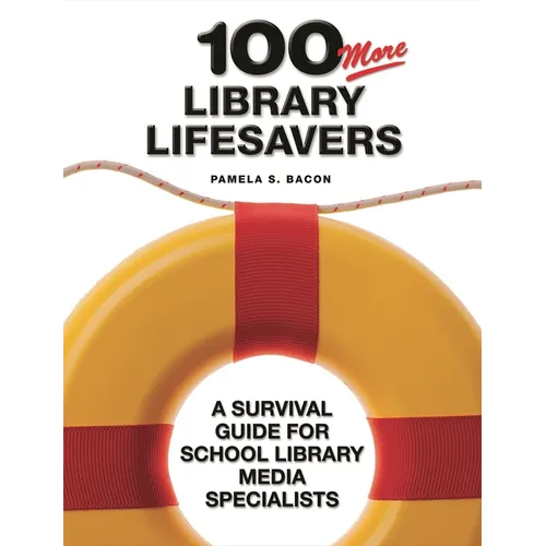 100 More Library Lifesavers: A Survival Guide for School Library Media Specialists