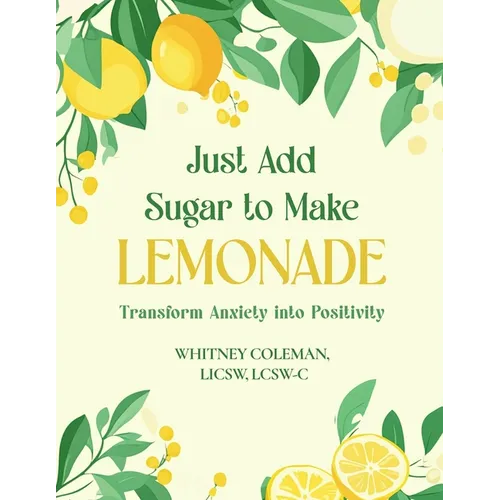 Just Add Sugar to Make Lemonade: Transform Anxiety into Positivity