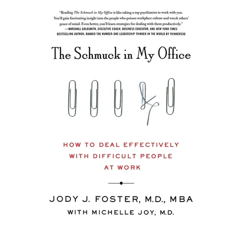 The Schmuck in My Office: How to Deal Effectively with Difficult People at Work