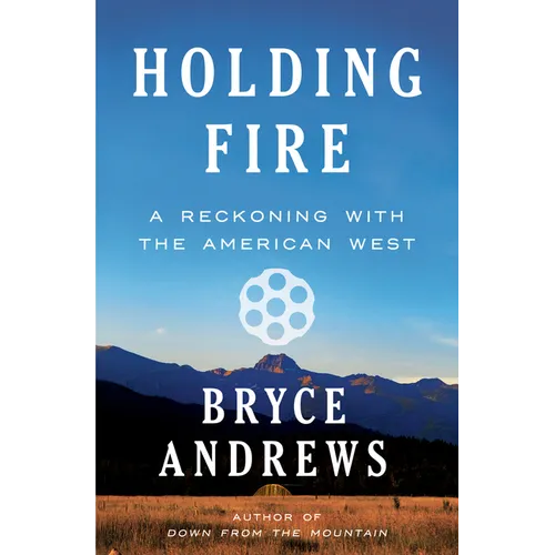 Holding Fire: A Reckoning with the American West