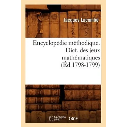 Encyclopédie Méthodique. Dict. Des Jeux Mathématiques (Éd.1798-1799)