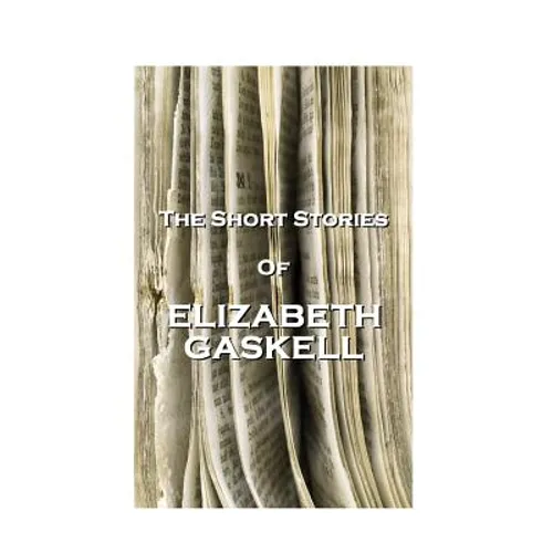 The Short Stories Of Elizabeth Gaskell