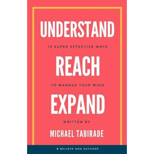 Understand Reach Expand: 15 Super Effective Ways to Manage Your Mind