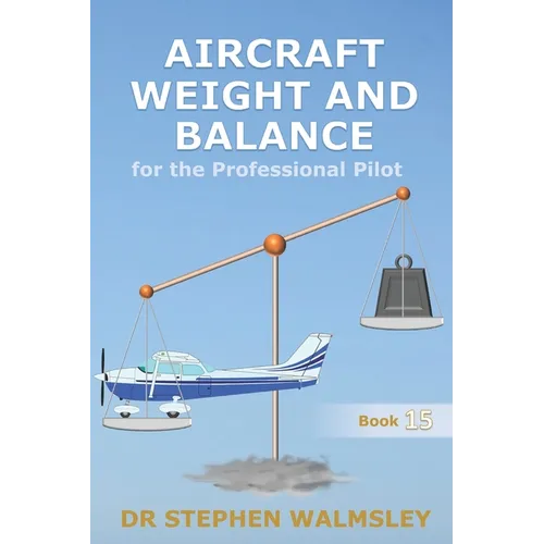 Aircraft Weight and Balance for the Professional Pilot